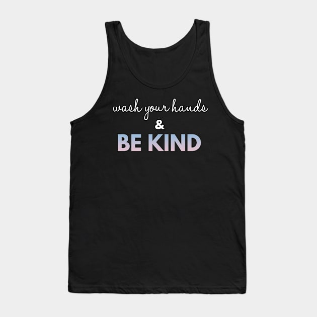 Wash Your Hands And Be Kind Quotes Tank Top by Happy - Design